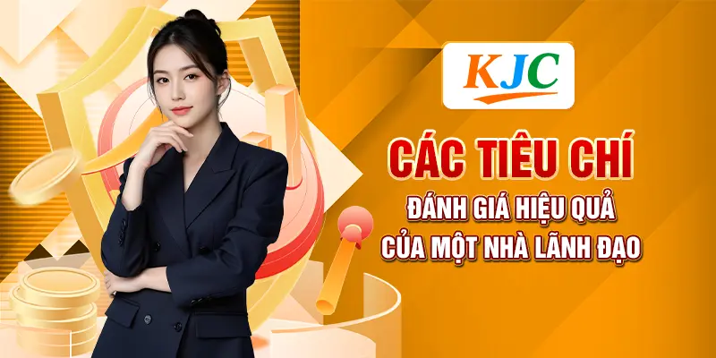 Các tiêu chí đánh giá hiệu quả của một nhà lãnh đạo