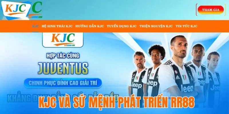 RR88 | Trang Chủ Giải Trí An Toàn & Uy Tín Hàng Đầu Châu Á 2 KJC và sứ mệnh phát triển RR88