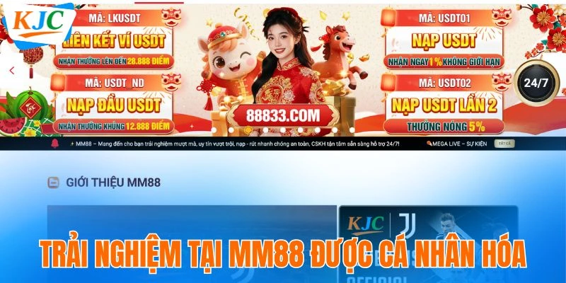 MM88 - Nền Tảng Giải Trí An Toàn Thuộc Liên Minh KJC 4 Trải nghiệm tại MM88 được cá nhân hóa